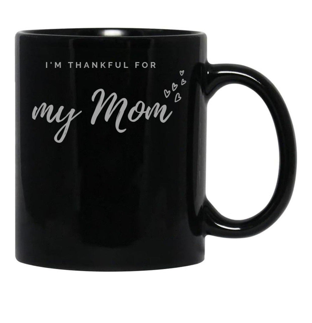 I'M Thankful For My Mom - Black Version Black Coffee Mug - Black