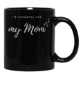 I'M Thankful For My Mom - Black Version Black Coffee Mug - Black
