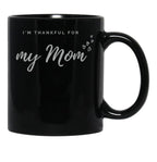 I'M Thankful For My Mom - Black Version Black Coffee Mug - Black