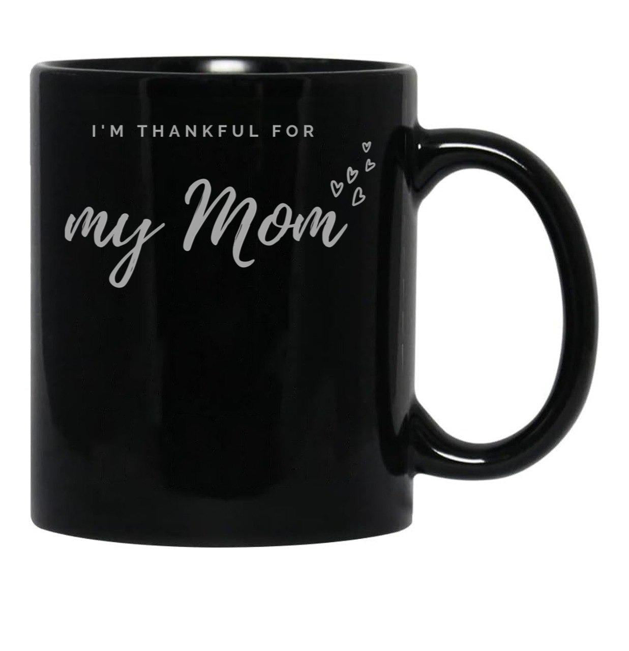I'M Thankful For My Mom - Black Version Black Coffee Mug - Black