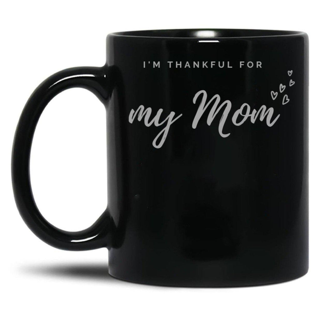 I'M Thankful For My Mom - Black Version Black Coffee Mug