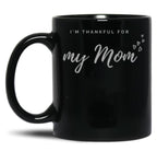 I'M Thankful For My Mom - Black Version Black Coffee Mug