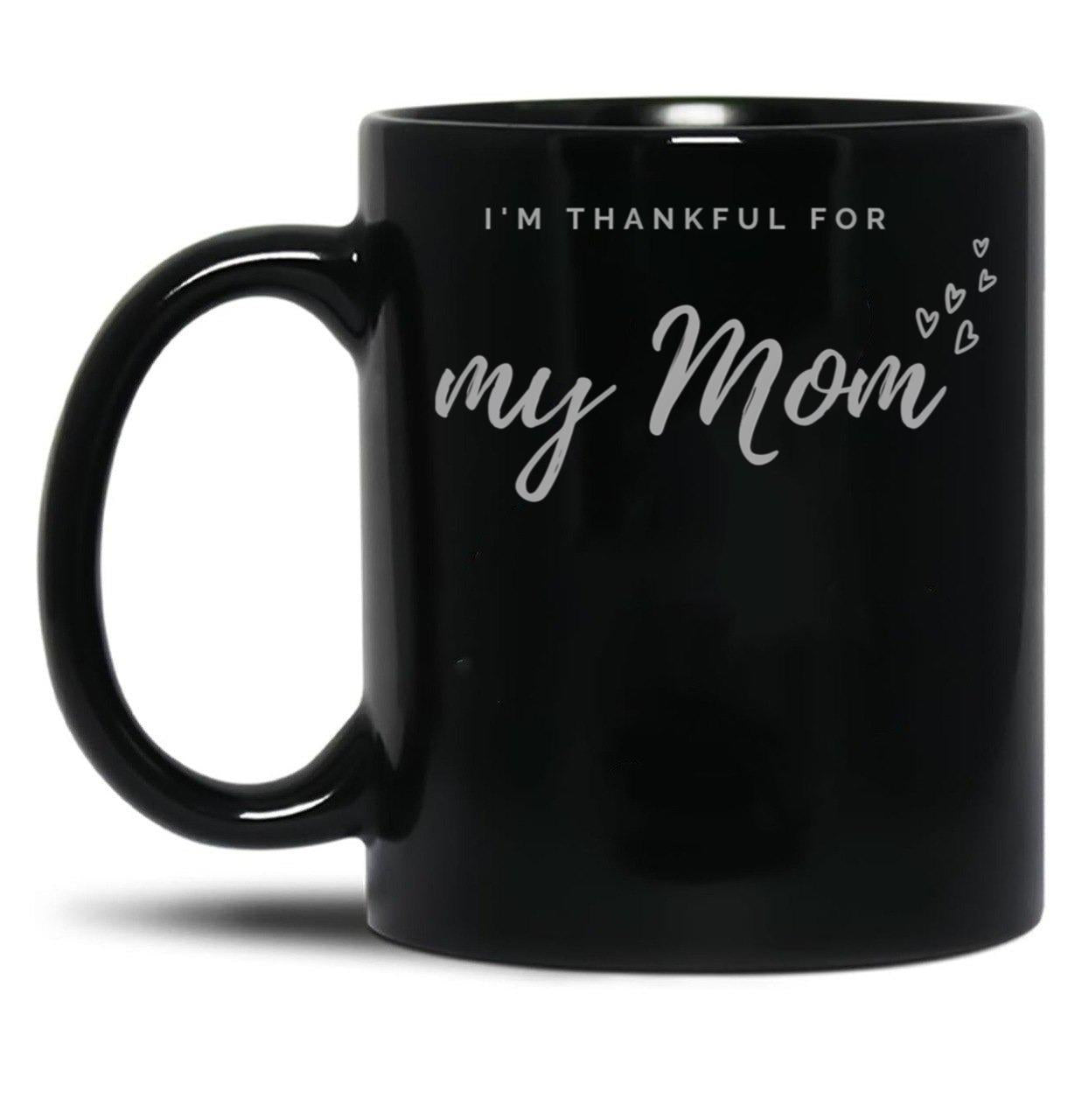 I'M Thankful For My Mom - Black Version Black Coffee Mug