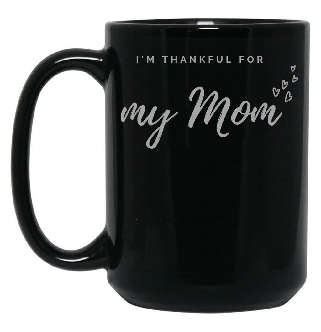 I'M Thankful For My Mom - Black Version Black Coffee Mug