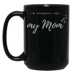 I'M Thankful For My Mom - Black Version Black Coffee Mug