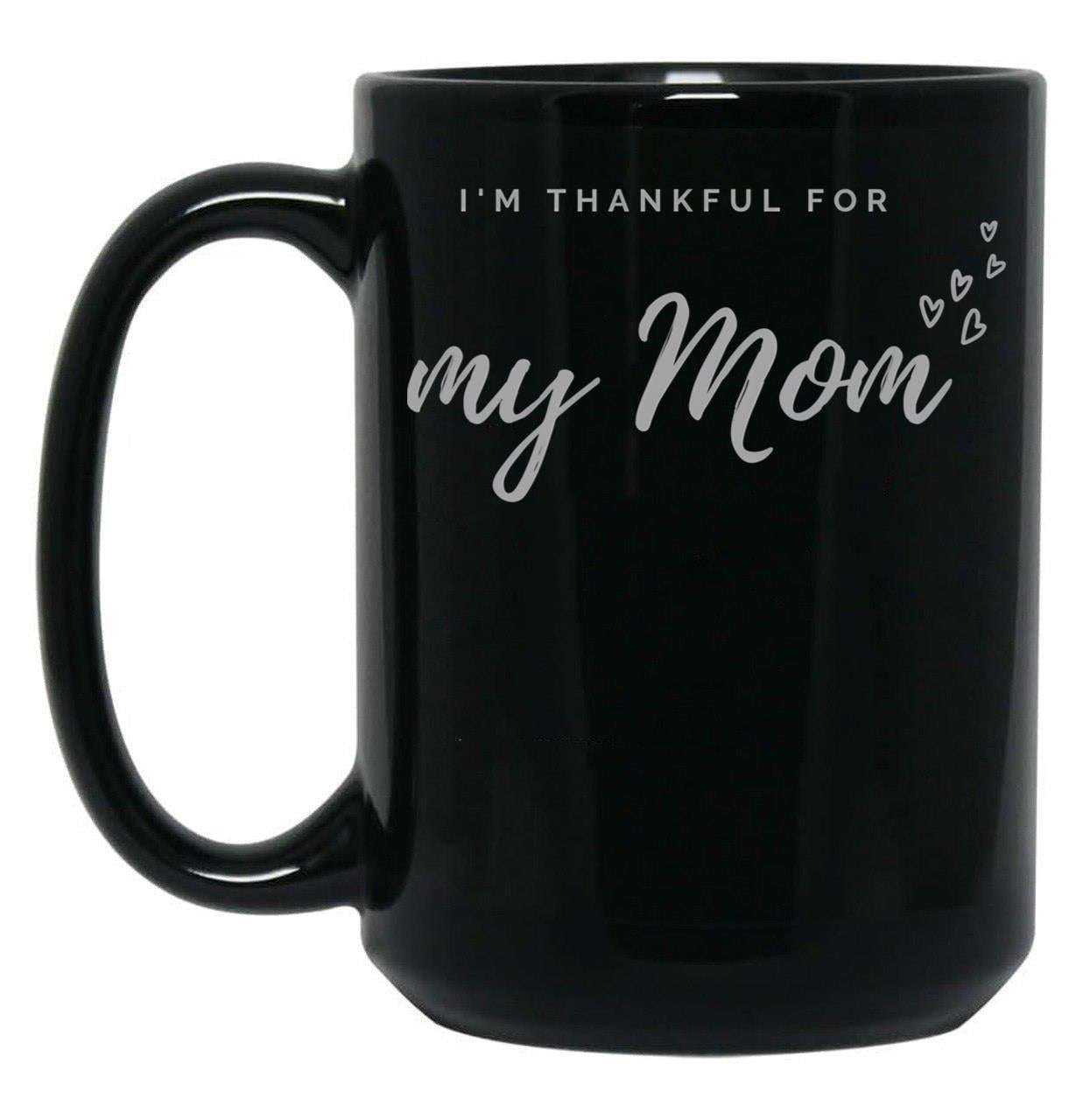 I'M Thankful For My Mom - Black Version Black Coffee Mug