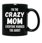 I'M The Crazy Mom Everyone Warned You About Black Coffee Mug - Black