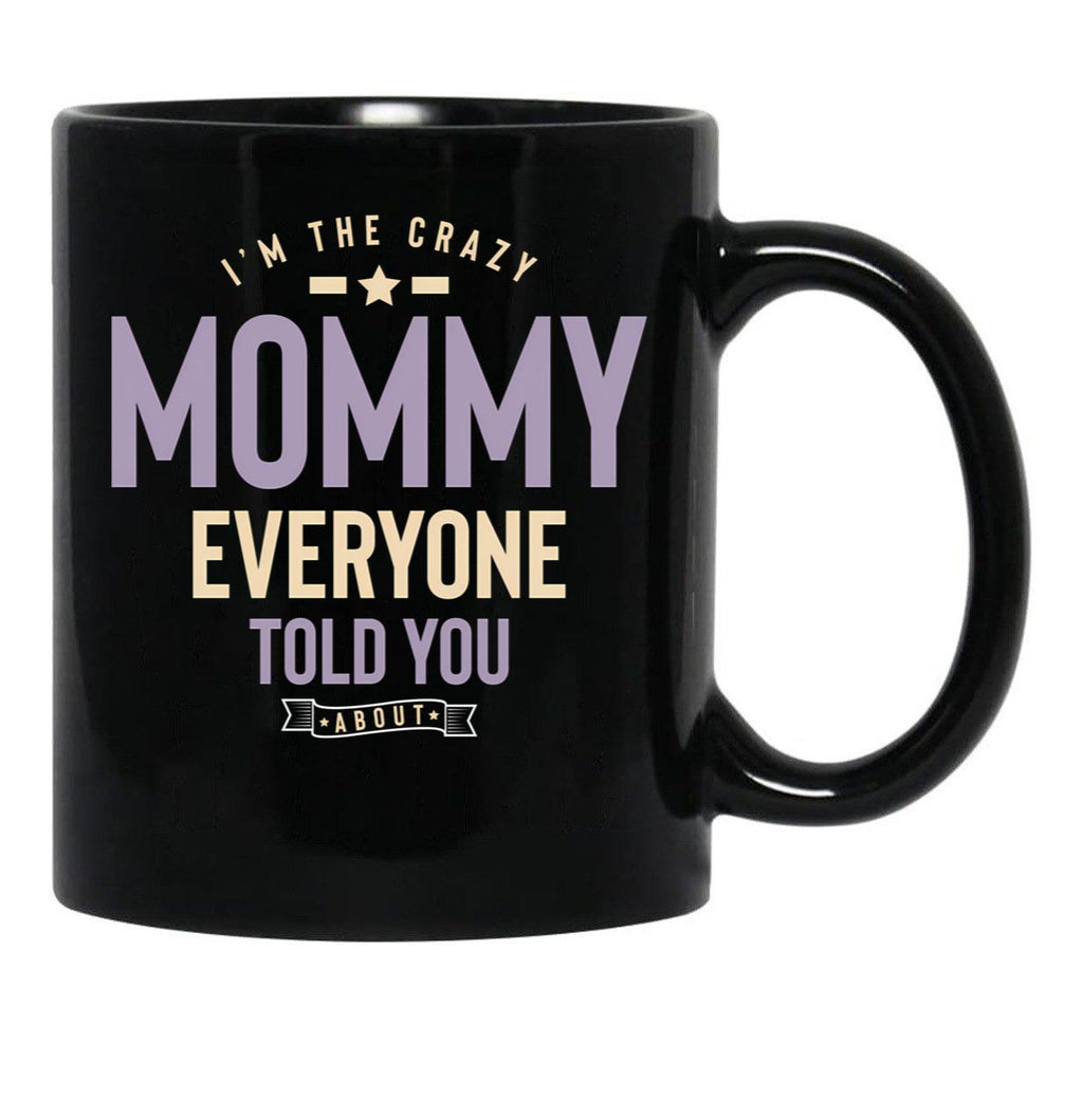 I'M The Crazy Mommy Everyone Told You About Black Coffee Mug - Black