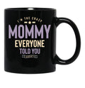 I'M The Crazy Mommy Everyone Told You About Black Coffee Mug - Black