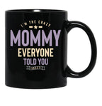 I'M The Crazy Mommy Everyone Told You About Black Coffee Mug - Black