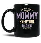 I'M The Crazy Mommy Everyone Told You About Black Coffee Mug