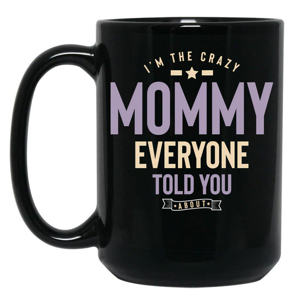 I'M The Crazy Mommy Everyone Told You About Black Coffee Mug