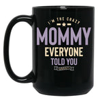 I'M The Crazy Mommy Everyone Told You About Black Coffee Mug