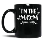 I'M The Mom Because I Said So Black Coffee Mug