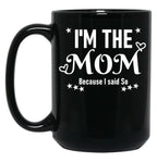 I'M The Mom Because I Said So Black Coffee Mug