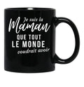 I'M The Mom Everyone Would Want To Have Humorous Mother'S Day Gift Black Coffee Mug - Black
