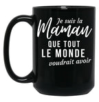 I'M The Mom Everyone Would Want To Have Humorous Mother'S Day Gift Black Coffee Mug