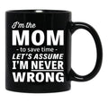 I'M The Mom - To Save Time - Let'S Assume I'M Never Wrong Black Coffee Mug - Black