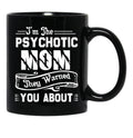 I'M The Psychotic Mom They Warned You About Black Coffee Mug - Black