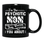 I'M The Psychotic Mom They Warned You About Black Coffee Mug - Black