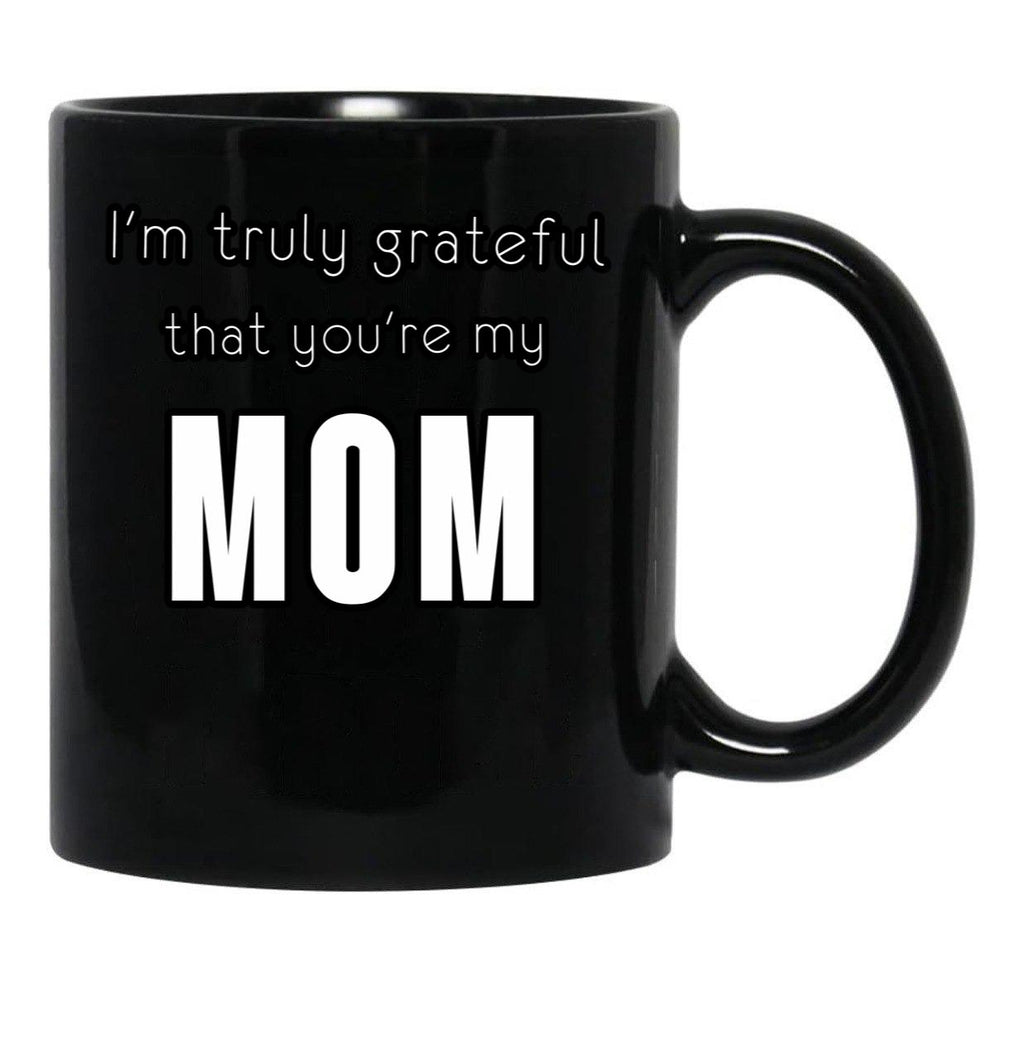 I'M Truly Grateful That You'Re My Mom Black Coffee Mug - Black