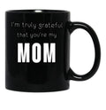 I'M Truly Grateful That You'Re My Mom Black Coffee Mug - Black