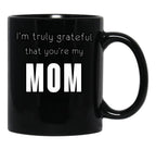 I'M Truly Grateful That You'Re My Mom Black Coffee Mug - Black