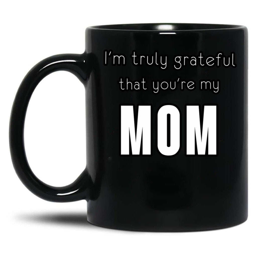 I'M Truly Grateful That You'Re My Mom Black Coffee Mug
