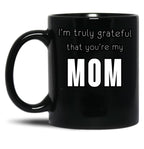 I'M Truly Grateful That You'Re My Mom Black Coffee Mug