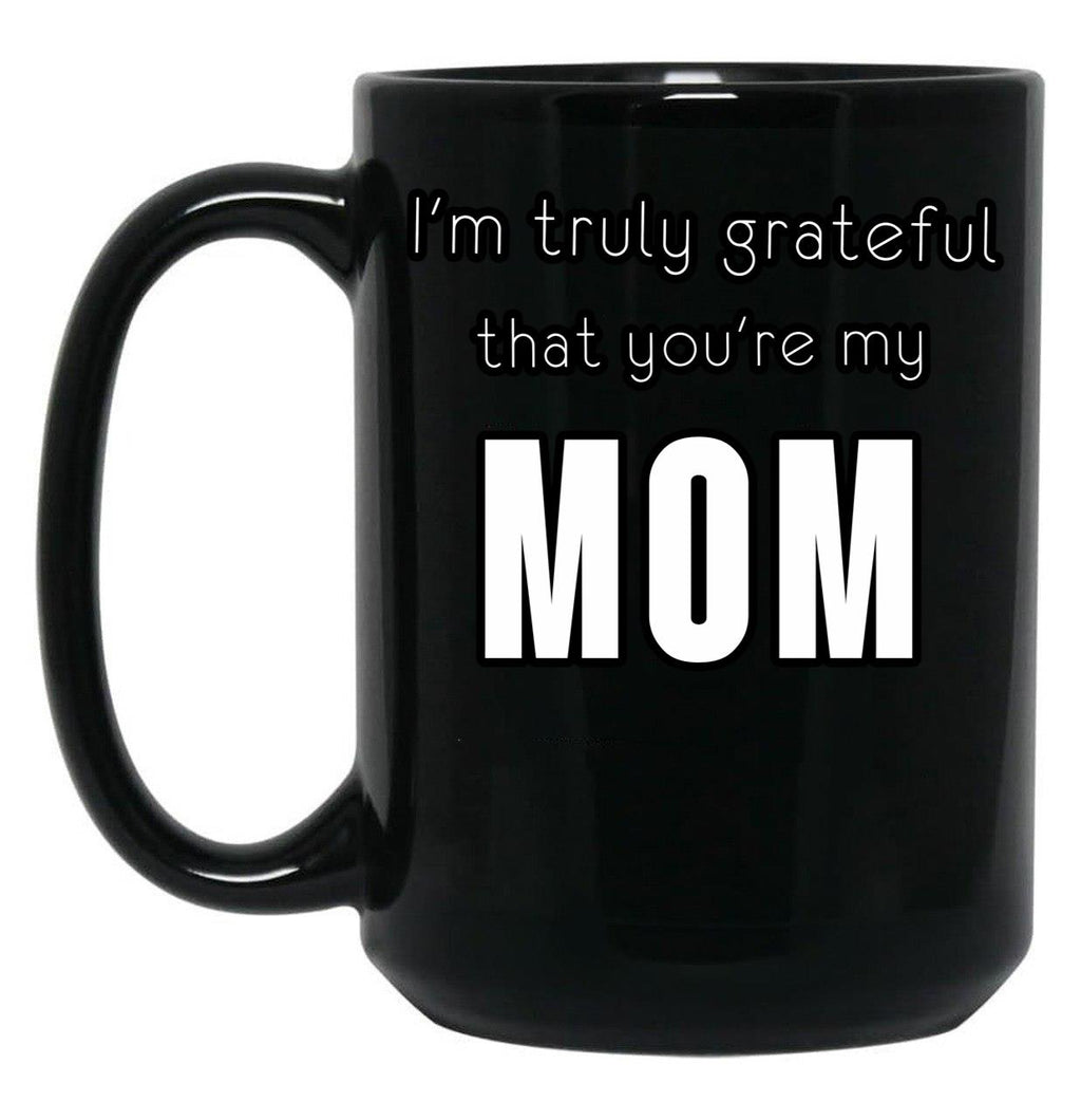 I'M Truly Grateful That You'Re My Mom Black Coffee Mug