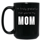 I'M Truly Grateful That You'Re My Mom Black Coffee Mug