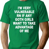 I'M Very Vulnerable Right Now If Any Goth Girls Funny Humor (On Back) T-Shirt for Men & Women, T-Shirts Graphic Tee - Green