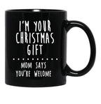 I'M Your Christmas Gift Mom Says You'Re Welcome Black Coffee Mug - Black