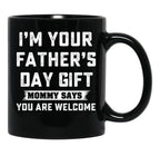I'M Your Father'S Day Gift Mommy Says You Are Welcome Black Coffee Mug - Black