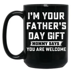 I'M Your Father'S Day Gift Mommy Says You Are Welcome Black Coffee Mug