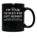 I'M Your Father'S Day Gift Mommy Says You'Re Welcome Black Coffee Mug - Black