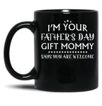 I'M Your Father'S Day Gift Mommy Says You'Re Welcome Black Coffee Mug