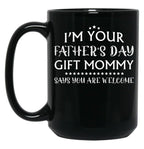 I'M Your Father'S Day Gift Mommy Says You'Re Welcome Black Coffee Mug