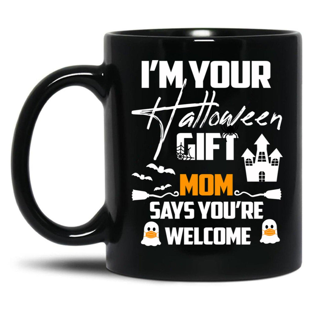 I'M Your Halloween Gift Mom Says You'Re Welcome (1) Black Coffee Mug