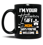 I'M Your Halloween Gift Mom Says You'Re Welcome (1) Black Coffee Mug