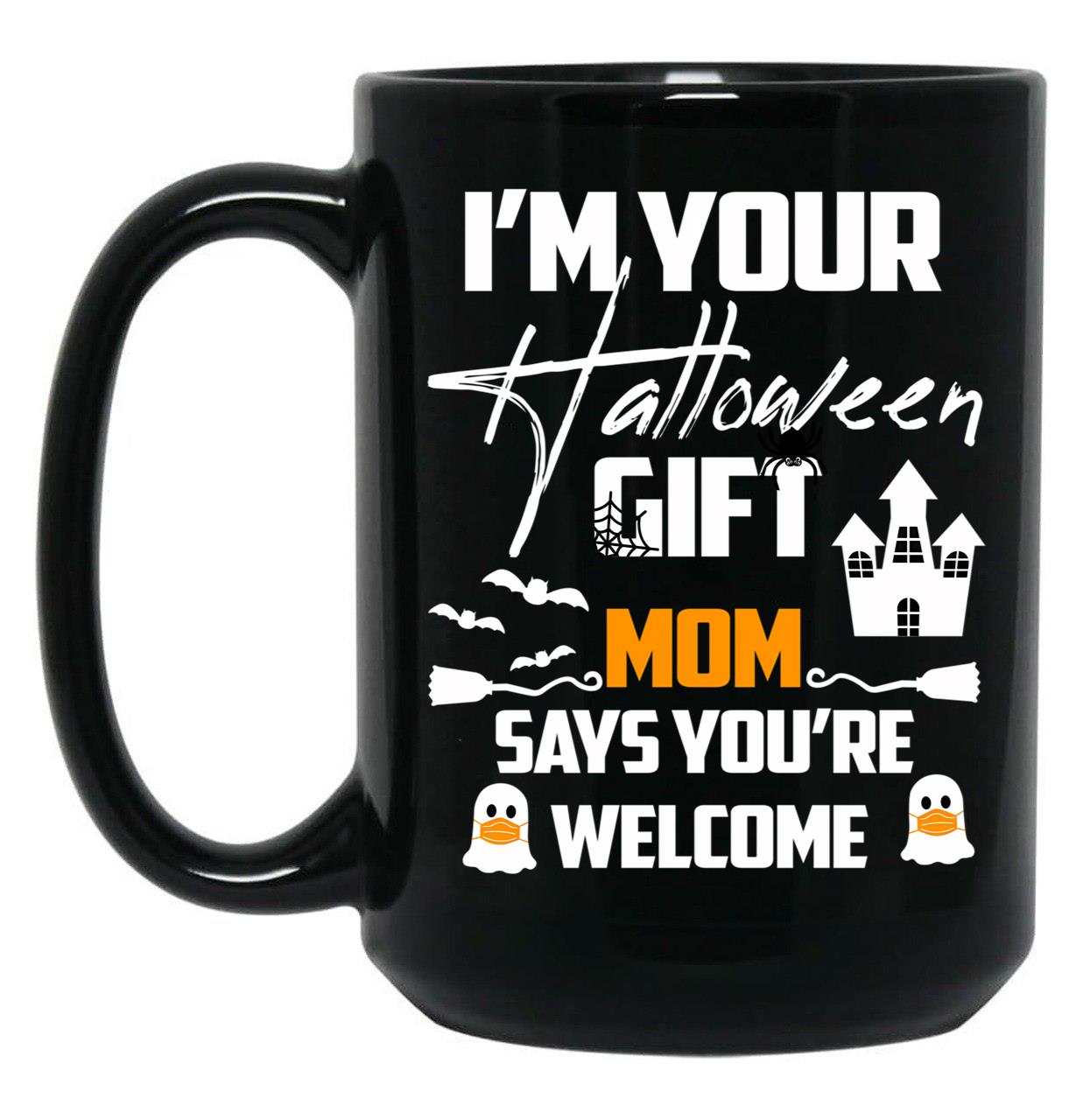I'M Your Halloween Gift Mom Says You'Re Welcome (1) Black Coffee Mug