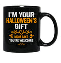 I'M Your Halloween Gift Mom Says You'Re Welcome (3) Black Coffee Mug - Black