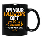 I'M Your Halloween Gift Mom Says You'Re Welcome (3) Black Coffee Mug - Black