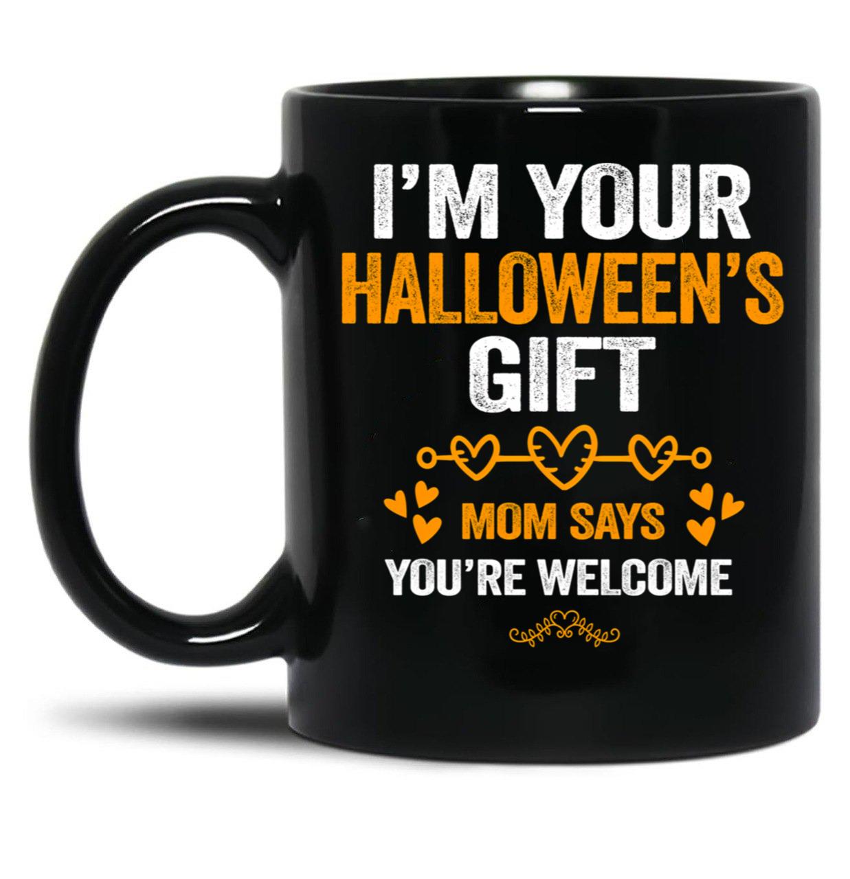 I'M Your Halloween Gift Mom Says You'Re Welcome (3) Black Coffee Mug