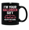 I'M Your Halloween Gift Mom Says You'Re Welcome Black Coffee Mug - Black