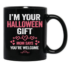I'M Your Halloween Gift Mom Says You'Re Welcome Black Coffee Mug - Black