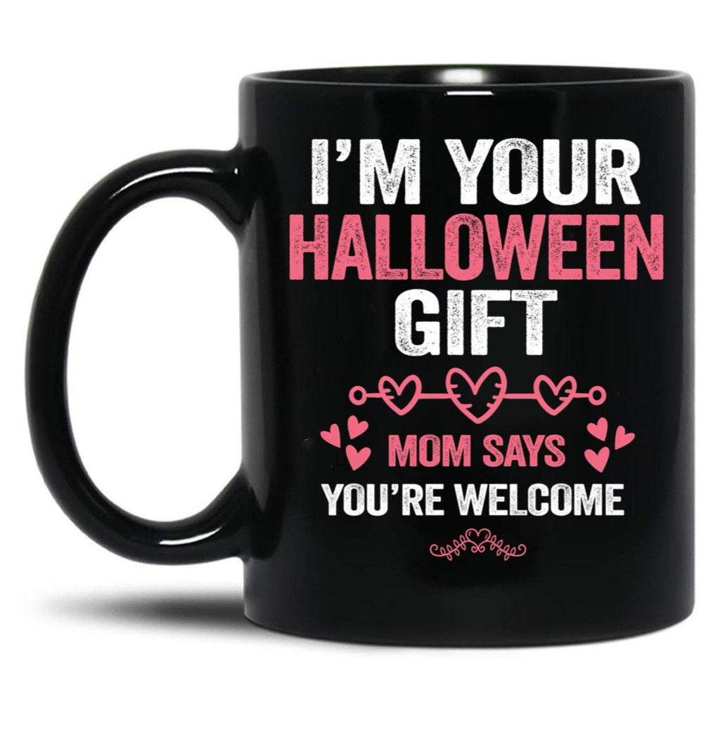 I'M Your Halloween Gift Mom Says You'Re Welcome Black Coffee Mug