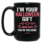 I'M Your Halloween Gift Mom Says You'Re Welcome Black Coffee Mug