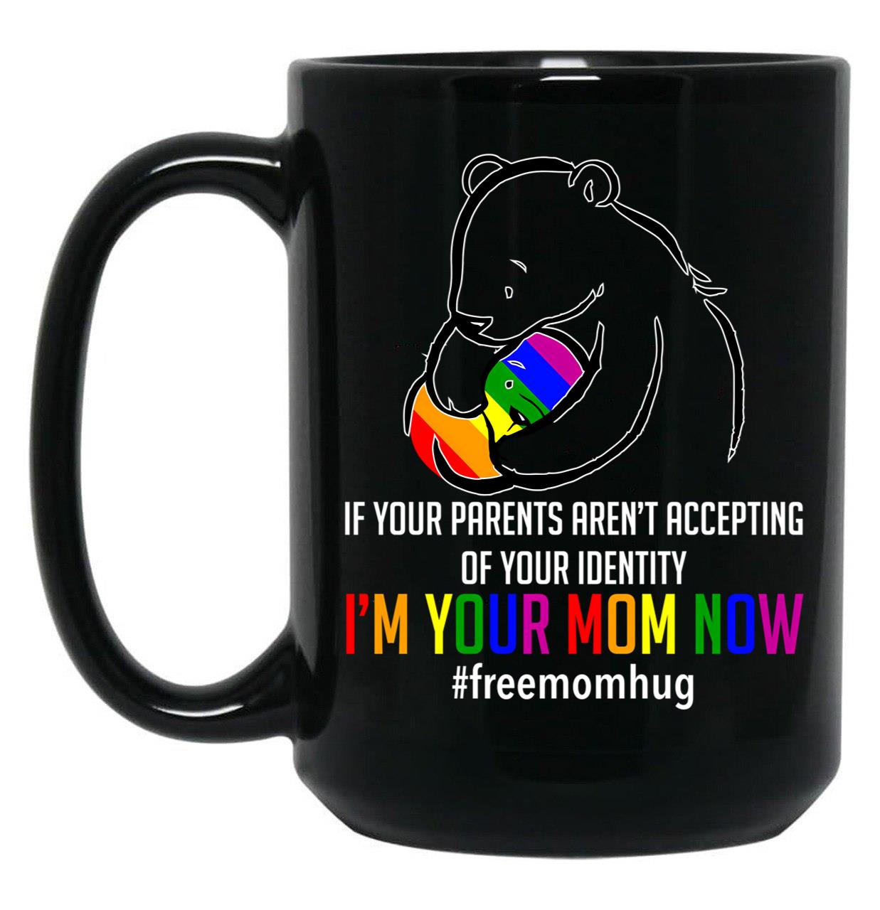I'M Your Mom Now - Lgbt Free Hugs Support Pride Mom Hugs Black Coffee Mug