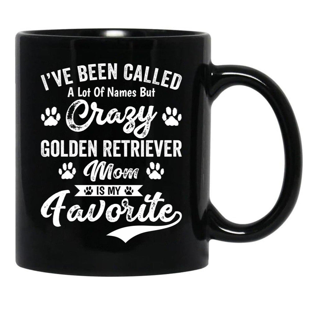 I'Ve Been Called A Lot Of Names But Crazy Golden Retriever Mom Is My Favorite Black Coffee Mug - Black